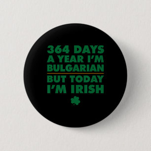 Badge Rond 5 Cm 364 jours par an Bulgare Aujourd'hui je suis Irlan