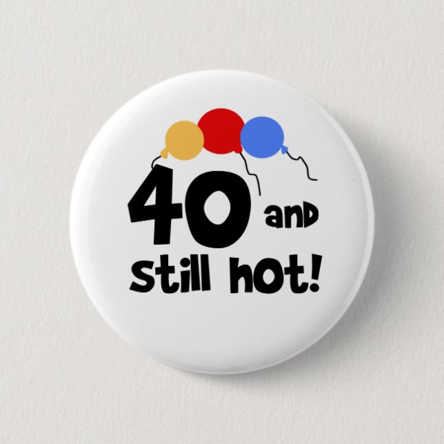 Badge Rond 5 Cm 40 et encore chaud (Devant)