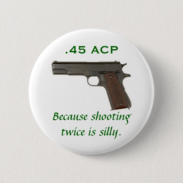 Badge Rond 5 Cm 45 ACP, puisque le tir deux fois est idiot (Devant)