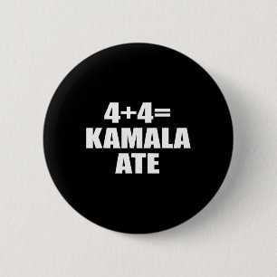 Badge Rond 5 Cm 4 Plus 4 Equal Kamala Ate Vote Kamala Drôle Dit