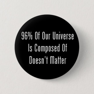 Badge Rond 5 Cm 96% de notre univers se compose de n'importe pas