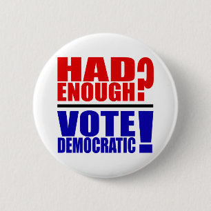 Badge Rond 5 Cm A eu assez ? Vote Democratic !