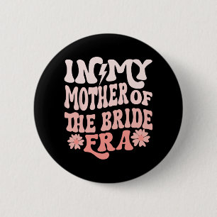 Badge Rond 5 Cm À l'ère de ma mère de la mariée Maman de la mariée