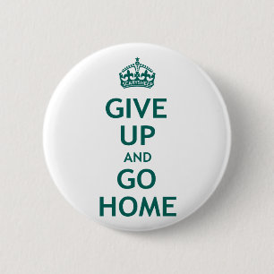 Badge Rond 5 Cm Abandonnez et rentrez à la maison