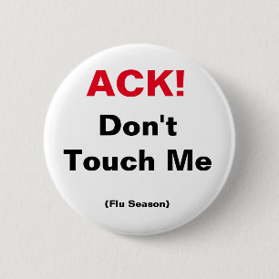 Badge Rond 5 Cm ACK! Ne me touchez pas (saison de la grippe)