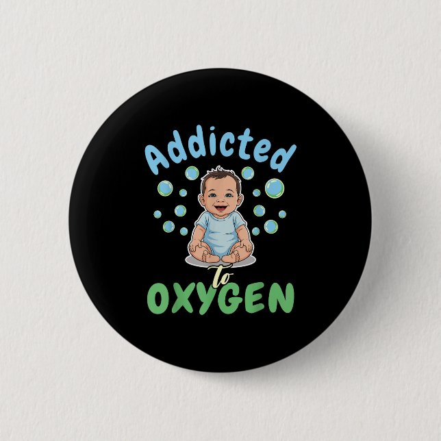 Badge Rond 5 Cm Addicted To Oxygen Baby Funny Bubbles Quote Gift  (Devant)
