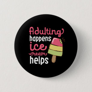 Badge Rond 5 Cm Adulte Happened Ice Cream Aide Funny Summer