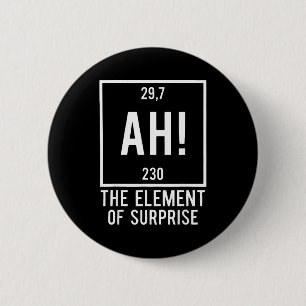 Badge Rond 5 Cm Ah l'élément de surprise jeu de mots drôle de chim