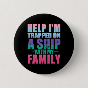 Badge Rond 5 Cm Aide Je Suis Coincé Sur Un Navire Avec Ma Famille 