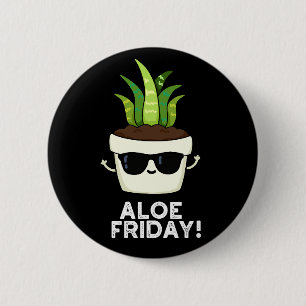 Badge Rond 5 Cm Aloe Friday Funny Aloe Vera Plante Pun Dark BG