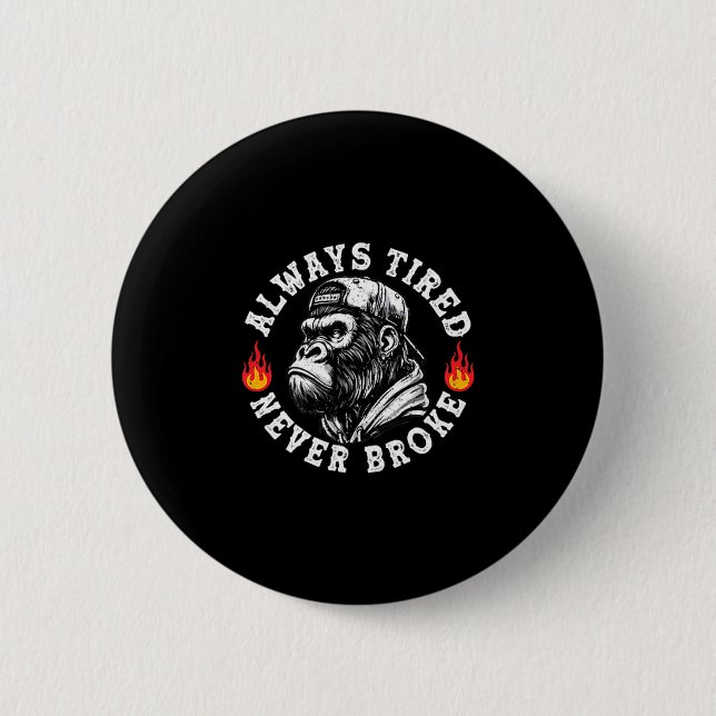 Badge Rond 5 Cm Always Tired Never Broke Funny Monkey (2 Sided)  (Devant)
