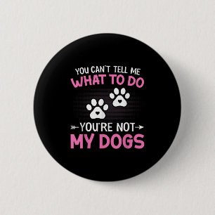Badge Rond 5 Cm Amoureux des chiens - Vous ne pouvez pas me dire q
