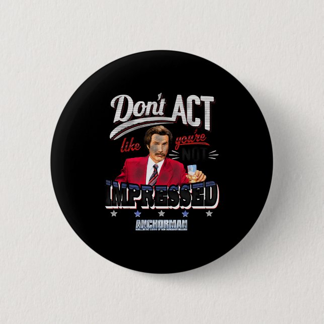 Badge Rond 5 Cm Anchorman Don't Act Like You're Not Impressed  (Devant)