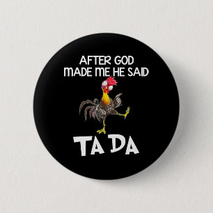 Badge Rond 5 Cm Après Que Dieu M'Ait Fait, Il A Dit Ta Da Chicken 