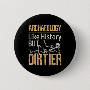 Badge Rond 5 Cm Archéologie Comme Histoire Mais Dirtier