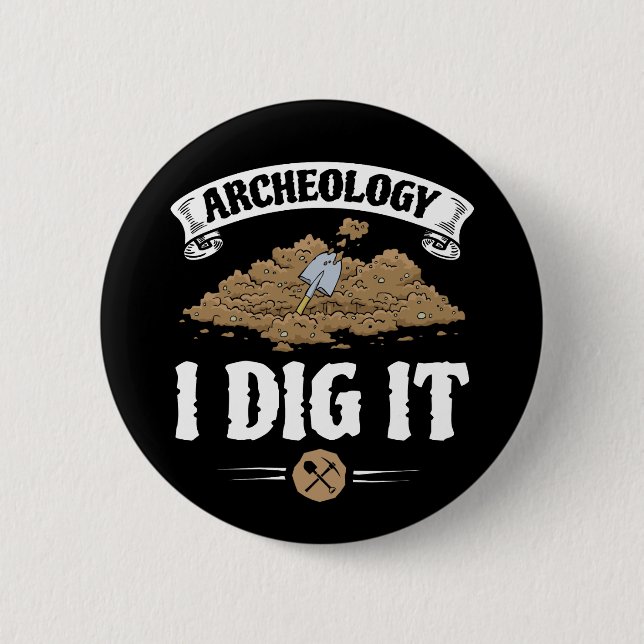Badge Rond 5 Cm Archéologie Je L'Ai Creusé Drôle Archéologie (Devant)