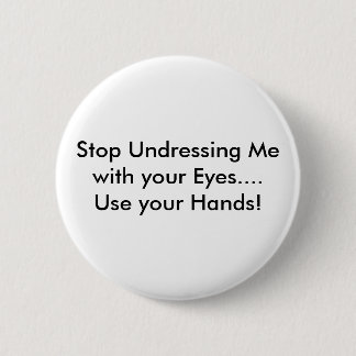 Badge Rond 5 Cm Arrêtez de me déshabiller avec vos yeux.... Utilis