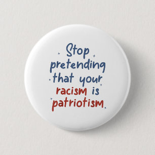 Badge Rond 5 Cm Arrêtez De Prétendre Que Votre Racisme Est Une Lib