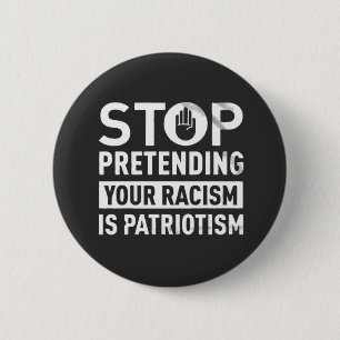 Badge Rond 5 Cm Arrêtez de protéger votre racisme est le patriotis