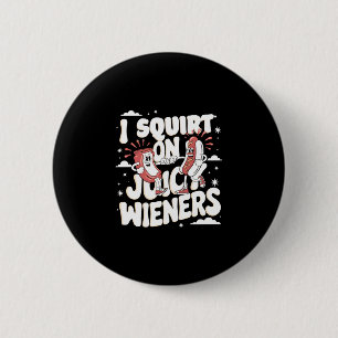 Badge Rond 5 Cm Arrosage sur des saucisses juteuses humour de mème