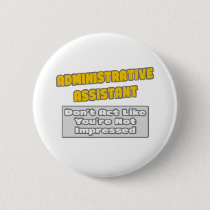 Badge Rond 5 Cm Assistant administratif .. Vous êtes impressionné
