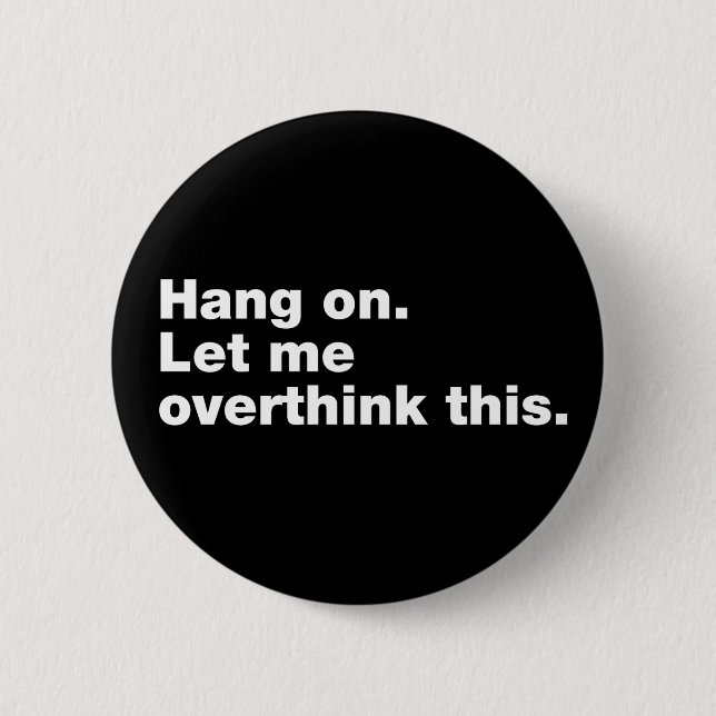 Badge Rond 5 Cm Attendez. Permettez-moi d'y réfléchir. (Devant)