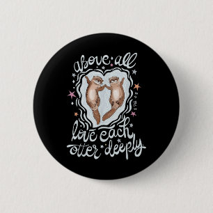 Badge Rond 5 Cm Au-Dessus De Tous Aimer Chaque Otter Profondément