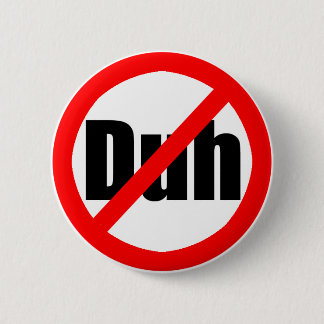 Badge Rond 5 Cm "Aucun Duh" bouton