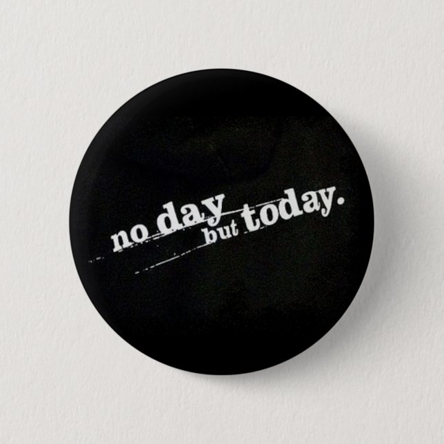 Badge Rond 5 Cm Aucun jour mais aujourd'hui (Devant)