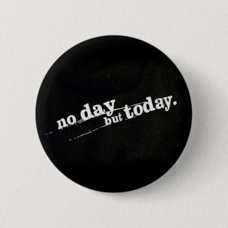 Badge Rond 5 Cm Aucun jour mais aujourd'hui