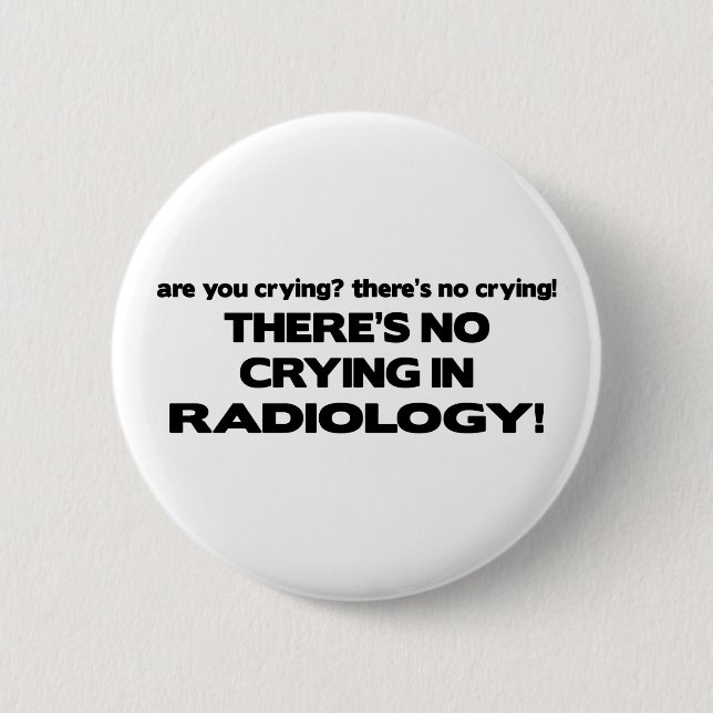 Badge Rond 5 Cm Aucun pleurer en radiologie (Devant)