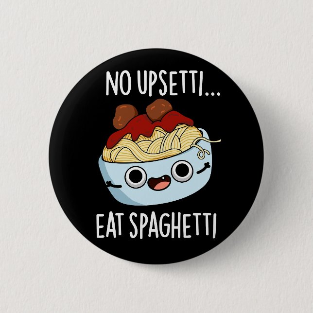 Badge Rond 5 Cm Aucun Upsetti Ne Mange Spaghetti Drôle Pun Aliment (Devant)
