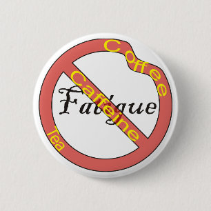 Badge Rond 5 Cm Aucuns café et thé de bouton de fatigue