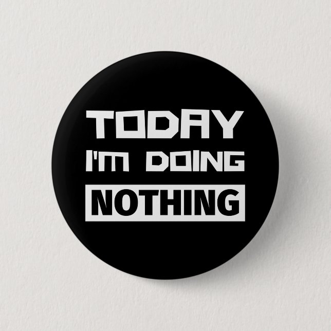Badge Rond 5 Cm Aujourd'hui je ne fais rien (Devant)