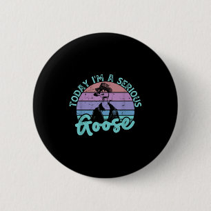 Badge Rond 5 Cm Aujourd'Hui Je Suis Une Oie Sérieuse Drôle Citatio