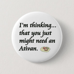 Badge Rond 5 Cm Avez-vous besoin d'un Ativan ?