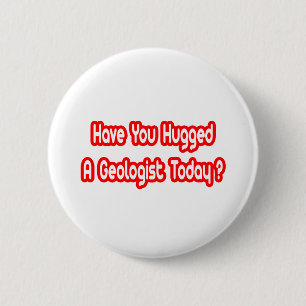Badge Rond 5 Cm Avez-Vous Enlacé Un Géologue Aujourd'Hui ?