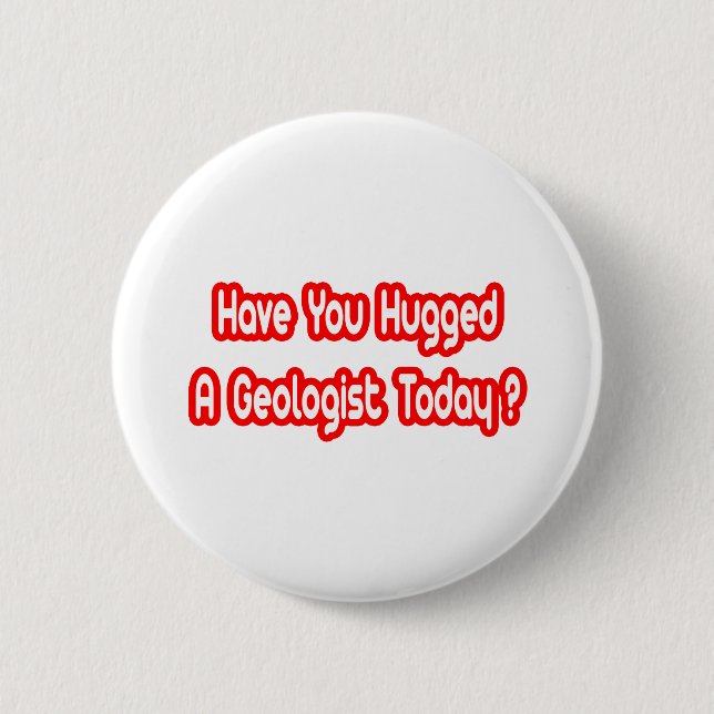 Badge Rond 5 Cm Avez-Vous Entendu Un Géologue Aujourd'Hui ? (Devant)