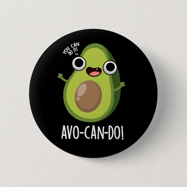 Badge Rond 5 Cm Avo-can-do Funny Avocado Pun Dark BG (Devant)