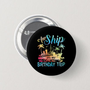 Badge Rond 5 Cm Aw Ship It's My Birthday Trip