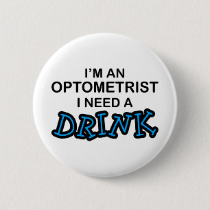 Badge Rond 5 Cm Ayez besoin d'une boisson - optométriste