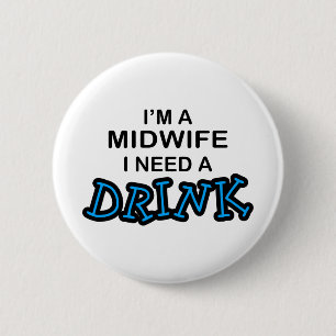 Badge Rond 5 Cm Ayez besoin d'une boisson - sage-femme