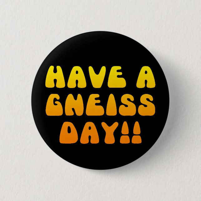 Badge Rond 5 Cm Ayez un jour de gneiss ! Bouton (Devant)