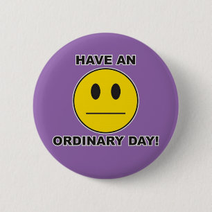 Badge Rond 5 Cm ayez un jour ordinaire !
