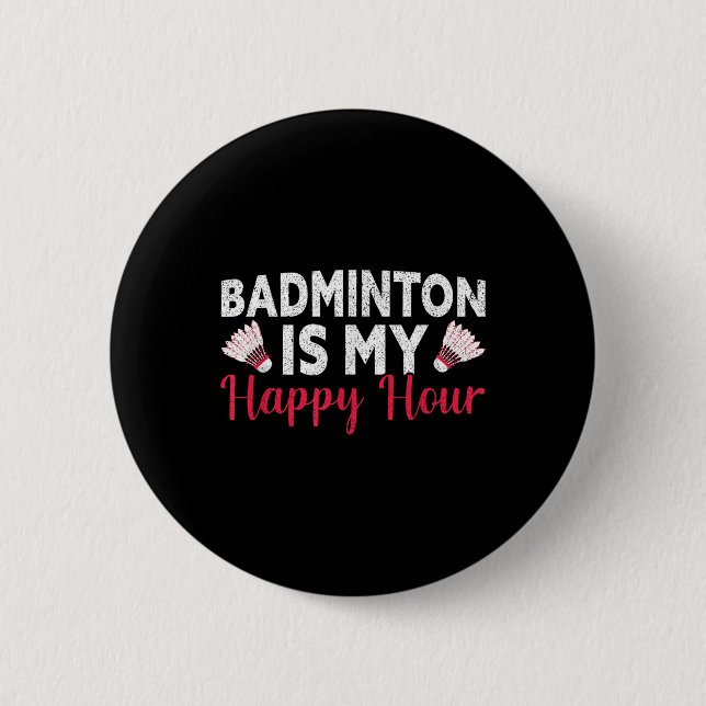 Badge Rond 5 Cm Badminton Est Mon Heureuse Heure Badminton Drôle (Devant)