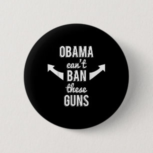 Badge Rond 5 Cm Barack Obama ne peut pas interdire ces armes