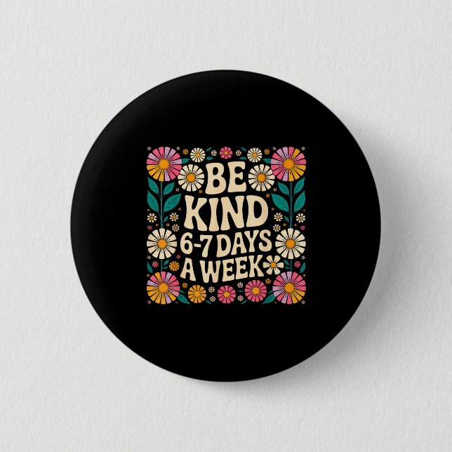 Badge Rond 5 Cm Be Kind 6-7 Days A Week  (Devant)