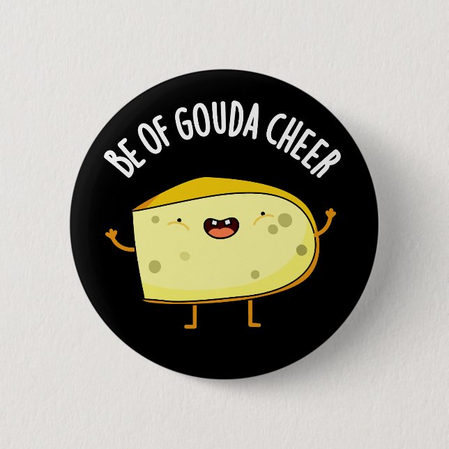 Badge Rond 5 Cm Be Of Gouda Cheer Funny Cheese Pun Dark BG (Devant)