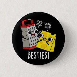 Badge Rond 5 Cm Besties Funny Fromage Grater Puns Dark BG