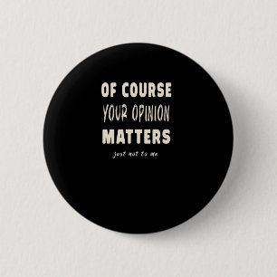 Badge Rond 5 Cm Bien sûr Votre Opinion S2